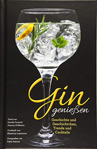 Das Gin Buch - Gin genießen: Geschichte und Geschichtchen, Trends und Cocktails. Herstellung und Marken aus aller Welt.
