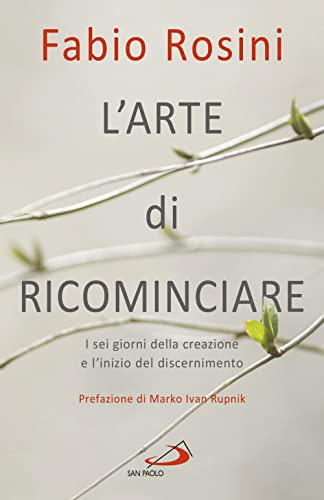 L'arte di ricominciare. I sei giorni della creazione e l'inizio del discernimento (Dimensioni dello spirito) von San Paolo Edizioni