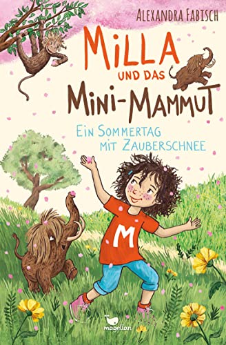 Milla und das Mini-Mammut - Ein Sommertag mit Zauberschnee: Band 3 der magischen Kinderbuchreihe ab 7 Jahren Milla und das Mini-Mammut - Ein Sommertag mit Zauberschnee: Band 3 der magischen Kinderbuchreihe ab 7 Jahren