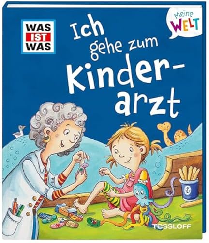 WAS IST WAS Meine Welt Band 10. Ich gehe zum Kinderarzt! Liebevolles Vorlesebuch mit Klappen für Kinder ab 2 Jahren von Tessloff