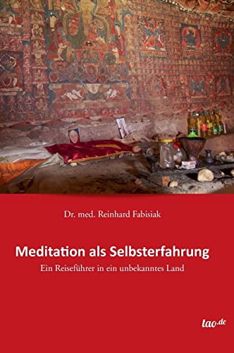 Meditation als Selbsterfahrung: Ein Reiseführer in ein unbekanntes Land