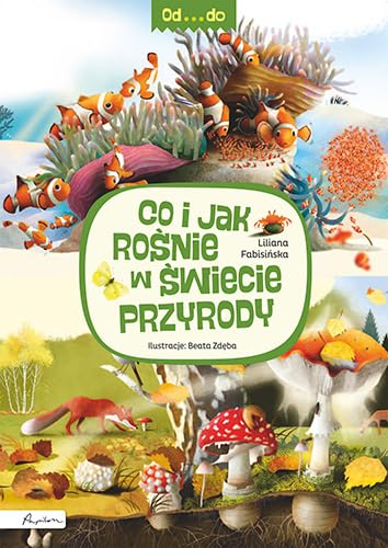 Od...do. Co i jak rośnie w świecie przyrody Od...do. Co i jak rośnie w świecie przyrody von Papilon