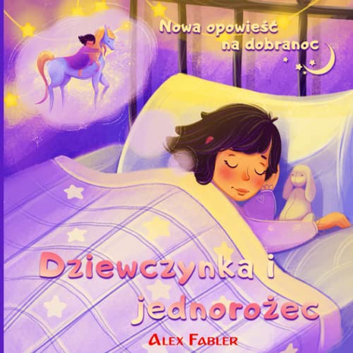 Dziewczynka i jednorożec - Nowa opowieść na dobranoc: Książeczka o Jednorożcu dla dziewczynek w wieku 4-8 lat z bajecznymi ilustracjami von Independently published