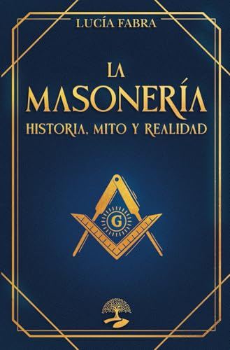 La Masonería: Historia, Mito y Realidad: Las claves ocultas de una civilización atemporal (TABLA ESMERALDA, Band 9) von Alcaraz Ediciones