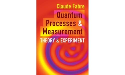 Quantum Processes and Measurement: Theory and Experiment