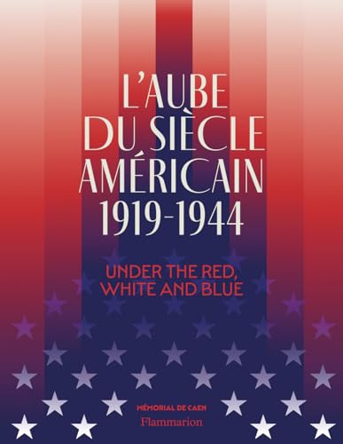 L'aube du siècle américain (1919-1944): Under the Red, White and Blue von FLAMMARION
