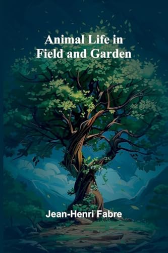 Animal Life in Field and Garden von Alpha Edition