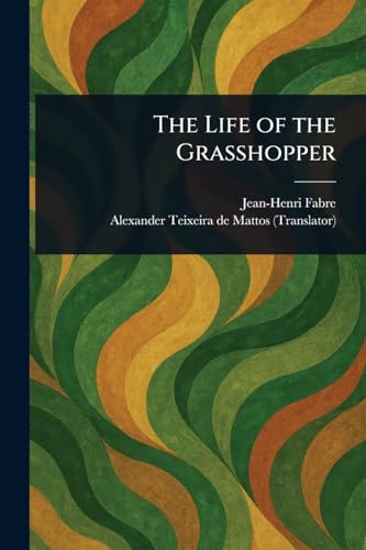 The Life of the Grasshopper The Life of the Grasshopper von Anson Street Press
