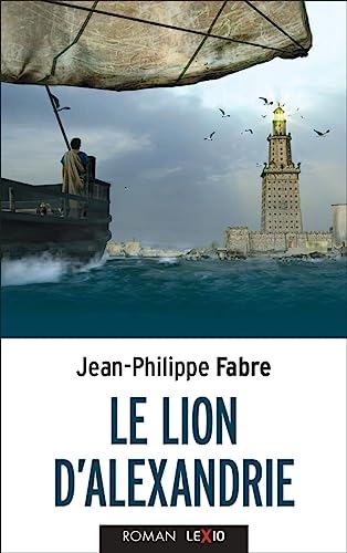 LE LION D'ALEXANDRIE: Le voyage inouï où Marc inventa l'Evangile