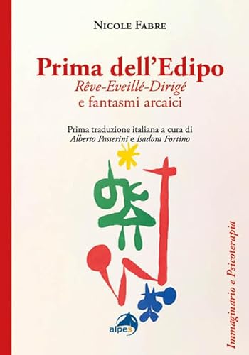 Prima dell’Edipo. Rêve-Eveillé-Dirigé e fantasmi arcaici (Immaginario e psicoterapia) von Alpes Italia