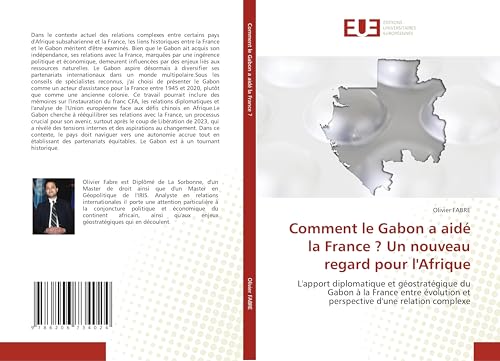 Comment le Gabon a aidé la France ? Un nouveau regard pour l'Afrique: L'apport diplomatique et géostratégique du Gabon à la France entre évolution et perspective d'une relation complexe von Éditions universitaires européennes