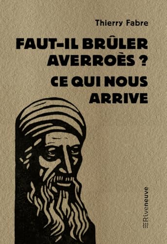 Faut-il brûler Averroès ? - Ce qui nous arrive Faut-il brûler Averroès ? - Ce qui nous arrive von RIVENEUVE