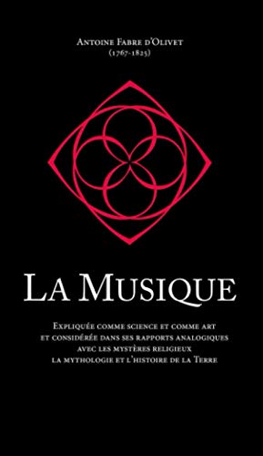 La Musique: Expliquée comme science et comme art et considérée dans ses rapports analogiques avec les mystères religieux la mythologie et l’histoire de la Terre von Independently published