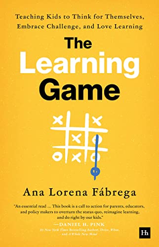 The Learning Game: Teaching Kids to Think for Themselves, Embrace Challenge, and Love Learning von Harriman House