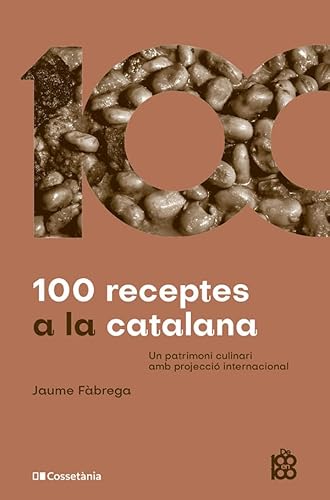 100 receptes a la catalana: Un patrimoni culinari amb projecció internacional (De 100 en 100, Band 82) von Cossetània Edicions