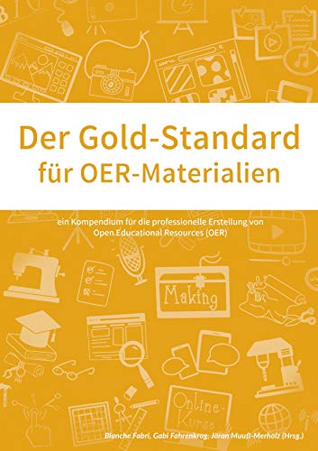 Der Gold-Standard für OER-Materialien: Ein Kompendium für die professionelle Erstellung von Open Educational Resources (OER)