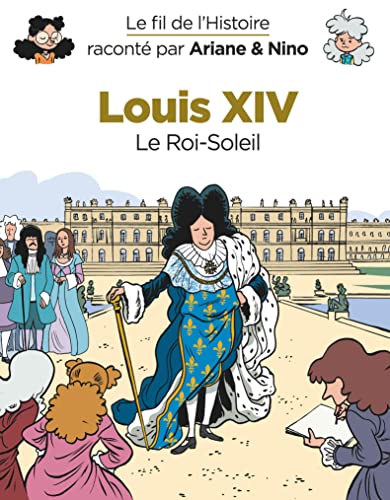 Le fil de l'Histoire raconté par Ariane & Nino - Tome 11 - Louis XIV: Le Roi-Soleil von DUPUIS