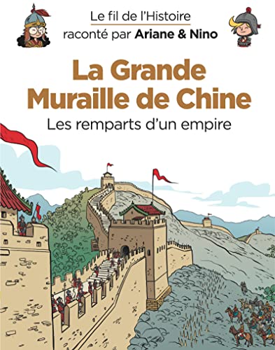 Le fil de l'Histoire raconté par Ariane & Nino - Tome 14 - La Grande Muraille de Chine: Les remparts d'un empire von DUPUIS