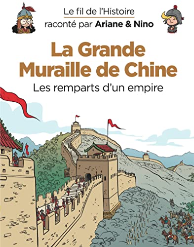 Le fil de l'Histoire raconté par Ariane & Nino - La Grande Muraille de Chine: Les remparts d'un empire von DUPUIS