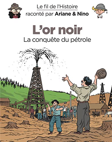 Le fil de l'Histoire raconté par Ariane & Nino - L'or noir: La conquête du pétrole von DUPUIS