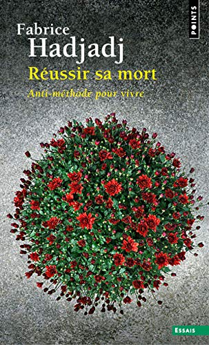 Réussir sa mort: Anti-méthode pour vivre