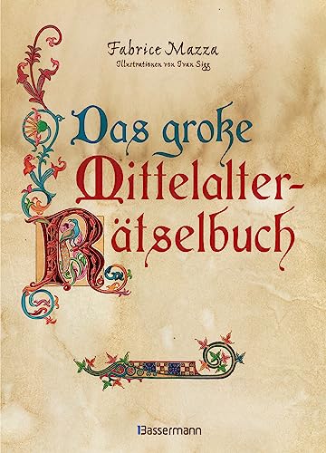 Das große Mittelalter Rätselbuch (Enigma 2). Bilderrätsel, Scherzfragen, Paradoxien, logische und mathematische Herausforderungen: Durchgehend bunte ... im Stil mittelalterlicher Handschriften von Bassermann, Edition