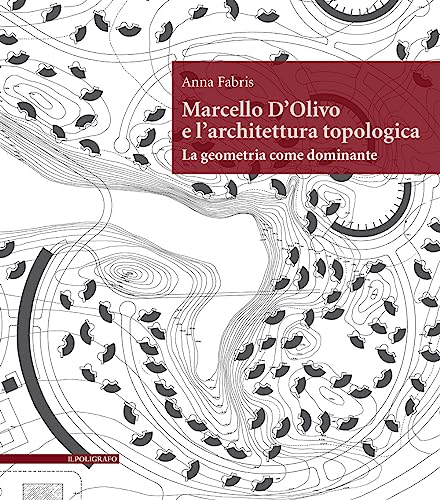 Marcello D'Olivo e l'architettura topologica. La geometria come dominante (Biblioteca di architettura)