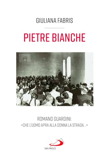 Pietre bianche. Romano Guardini: «Che l'uomo apra alla donna la strada...» (Tempi e figure) von San Paolo Edizioni