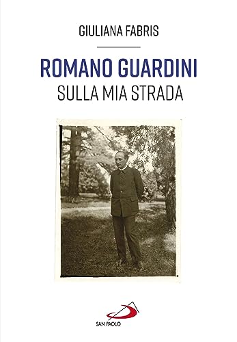 Romano Guardini. Sulla mia strada (Tempi e figure) von San Paolo Edizioni