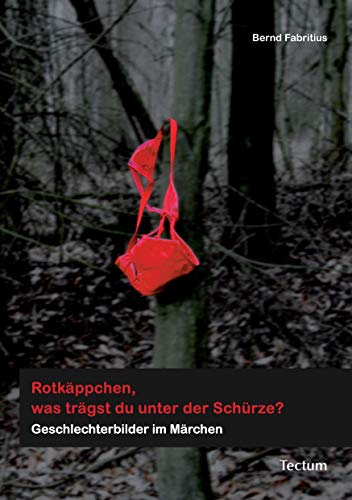 Rotkäppchen, was trägst du unter der Schürze? Geschlechterbilder im Märchen