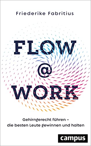 Flow@Work: Gehirngerecht führen – die besten Leute gewinnen und halten von Campus Verlag