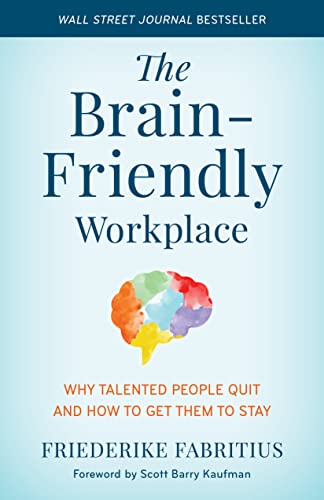 The Brain-Friendly Workplace: Why Talented People Quit and How to Get Them to Stay von Rowman & Littlefield Publ