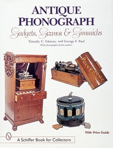Antique Phonograph: Gadgets, Gizmos, and Gimmicks (A Schiffer Book for Collectors)