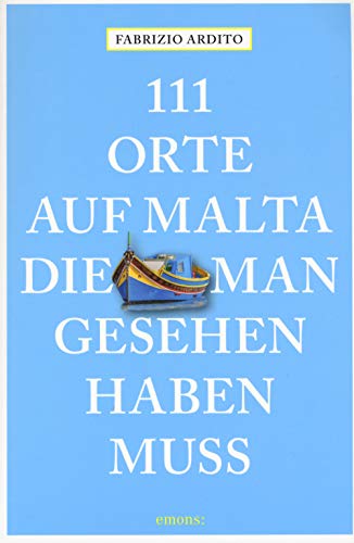 111 Orte auf Malta, die man gesehen haben muss: Reiseführer von Emons Verlag