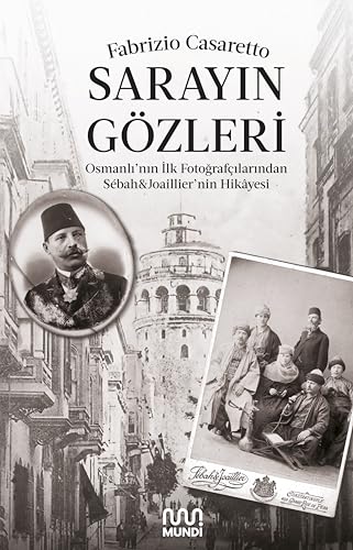 Sarayın Gözleri: Osmanlı’nın İlk Fotoğrafçılarından Sebah&Joaillier’nin Hikayesi von Mundi