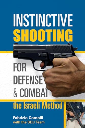 Instinctive Shooting for Defense and Combat: The Israeli Method: The Israeli Method