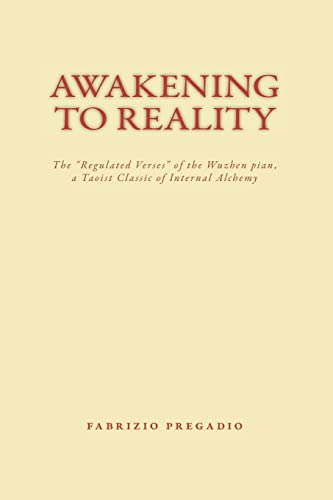 Awakening to Reality: The "Regulated Verses" of the Wuzhen pian, a Taoist Classic of Internal Alchemy von Golden Elixir Press