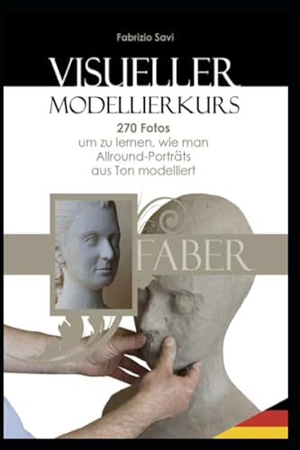 Visueller Modellierkurs: 270 Fotos, um zu lernen, wie man Allround-Porträts aus Ton modelliert