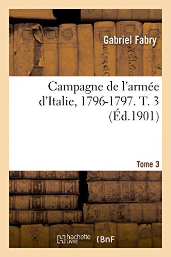 Campagne de l'armée d'Italie, 1796-1797. T. 3 (Histoire)