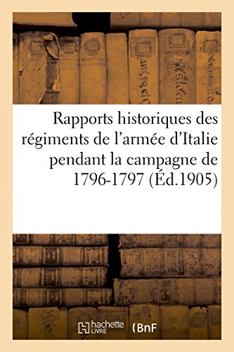 Rapports historiques des régiments de l'armée d'Italie pendant la campagne de 1796-1797 (Histoire)
