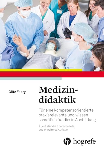 Medizindidaktik: Für eine kompetenzorientierte, praxisrelevante und wissenschaftlich fundierte Ausbildung von Hogrefe AG