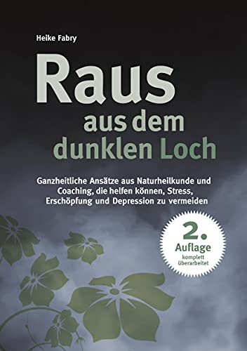 Raus aus dem dunklen Loch: Ganzheitliche Ansätze aus Naturheilkunde und Coaching, die helfen können, Stress, Erschöpfung und Depression zu vermeiden von Books on Demand GmbH