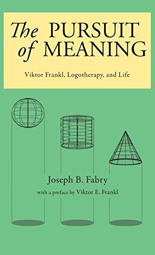 The Pursuit of Meaning: Viktor Frankl, Logotherapy, and Life