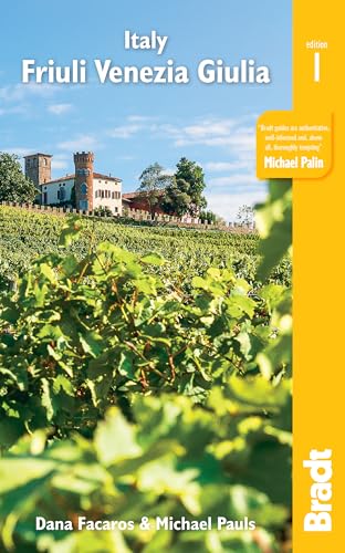 Italy: Friuli Venezia Giulia: Trieste, Udine, Pordenone, Gorizia, Coastal Resorts and Lagoons, Carnia, the Julian Alps and the Friulian Dolomites (Bradt Travel Guide)