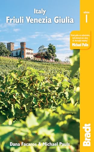 Italy: Friuli Venezia Giulia: Trieste, Udine, Pordenone, Gorizia, Coastal Resorts and Lagoons, Carnia, the Julian Alps and the Friulian Dolomites (Bradt Travel Guide)