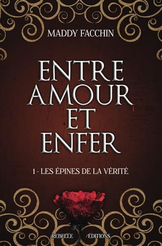 Entre amour et enfer: 1 - Les épines de la vérité von Rebelle
