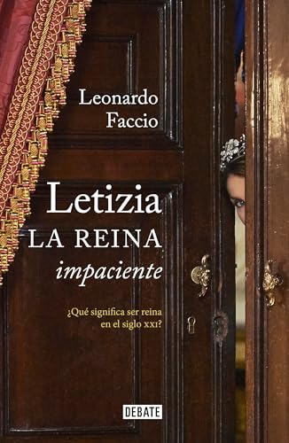Letizia. La reina impaciente: ¿Qué significa ser reina en el siglo XXI? / Letizia. The Impatient Queen (Biografías y Memorias)