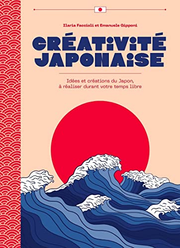 Créativité japonaise - Idées et créations du Japon, à réaliser durant votre temps libre: Idées et créations du Japon, à faire durant votre temps libre !