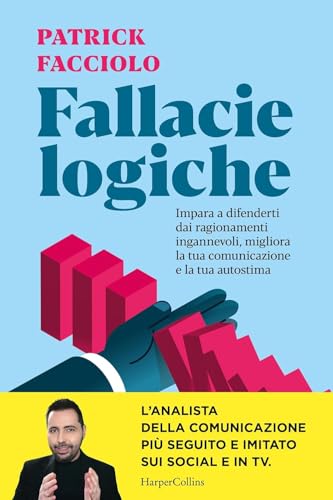 Fallacie logiche. Impara a difenderti dai ragionamenti ingannevoli, migliora la tua comunicazione e la tua autostima von HarperCollins Italia