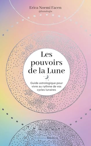 Les Pouvoirs de la Lune - Guide astrologique pour vivre au rythme de vos cycles lunaires von MEDICIS